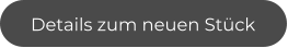 Details zum neuen Stück